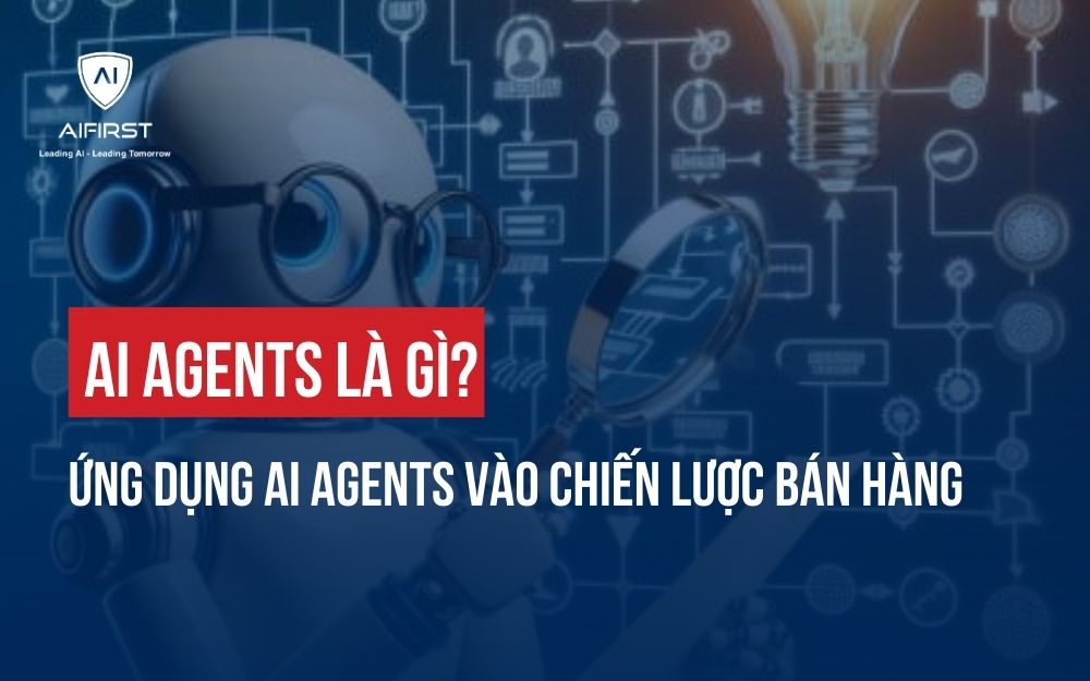 AI AGENTS LÀ GÌ? ỨNG DỤNG AI AGENTS VÀO CHIẾN LƯỢC BÁN HÀNG